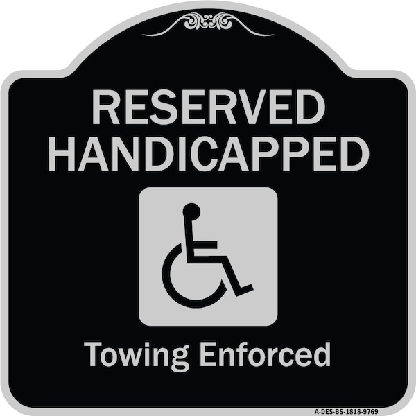 Designer Series-Reserved Handicapped Towing Enforced Black & Silver, 18" x 18", BS-1818-9769
